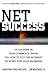 Net Success: 24 Leaders in Web Commerce Show You How to Put the Web to Work for Your    Business