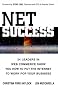 Net Success: 24 Leaders in Web Commerce Show You How to Put the Web to Work for Your Business Net Success: 24 Leaders in Web Commerce Show You How to Put the Web to Work for Your Business