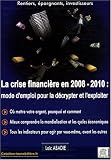 La crise financière en 2008/2010 : mode d\'emploi pour la décrypter et l\'exploiter