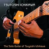 The Solo Guitar of Tsuyoshi Ichikawa