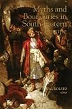 Myths and boundaries in South-Eastern Europe