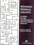 Winning Federal Grants: A Guide to the Government’s Grant-Making Process
