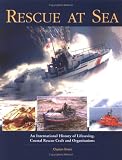 Rescue at Sea: An International History of Lifesaving, Coastal Rescue Craft and Organisations