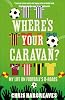Where's Your Caravan?: My Life on Football's B-Roads