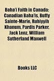 Bahá`í Faith in Canada: Canadian Bahá`ís, Buffy Sainte-Marie, Rúhíyyih Khanum, Pardis Parker, Jack Lenz, William Sutherland Maxwell