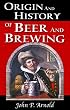 Origin and History of Beer and Brewing: From Prehistoric Times to the Beginning of Brewing Science and Technology