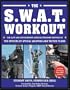 The SWAT Workout: The Elite Exercise Plan Inspired by the Officers of Special Weapons and Tactics Teams