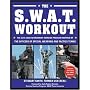 The SWAT Workout: The Elite Exercise Plan Inspired by the Officers of Special Weapons and Tactics Teams