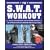 The SWAT Workout: The Elite Exercise Plan Inspired by the Officers of Special Weapons and Tactics Teams