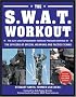 The S.W.A.T. Workout: The Elite Law Enforcement Exercise Program Inspired by the Officers of Special Weapons and Tactics Teams: The Elite Exercise ... Officers of Special Weapons and Tactics Team