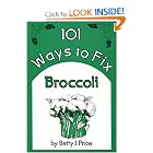 101 Ways to Fix Broccoli by Betty J. Price