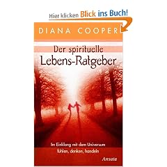 Der spirituelle Lebens-Ratgeber. Im Einklang mit dem Universum f�hlen, denken, handeln