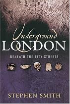 Underground London: Travels Beneath the City Streets