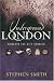 Underground London: Travels Beneath the City Streets