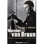Wernher von Braun: Visionär des Weltraums Ingenieur des Krieges - Biographie