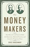 The Money Makers: How Roosevelt and Keynes Ended the Depression, Defeated Fascism, and Secured a Prosperous Peace