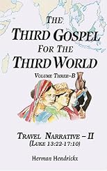 The Third Gospel for the Third World : Travel Narrative-II (Luke 13:22-17:10)