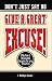 Don't Just Say No - Give A Great Excuse! Effective And Believable Excuses For Any Situation