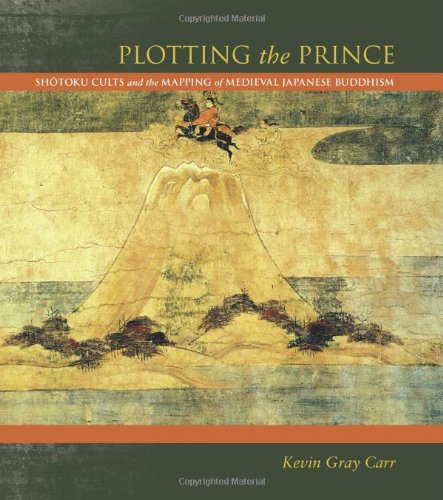 Plotting the Prince: Shotoku Cults and the Mapping of Medieval Japanese Buddhism