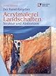 Der Kunst-Ratgeber. Acrylmalerei. Landschaften Struktur und Abstraktion