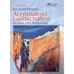 Der Kunst-Ratgeber. Acrylmalerei. Landschaften Struktur und Abstraktion