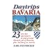 Daytrips Bavaria: 23 One Day Adventures in and around Munich, All of Bavaria, Plus Salzburg in Austria