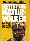 Rettet die Naturv�lker. Kein Platz f�r wilde Menschen - Peter Baumann