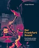 Der Frankfurt-Sound. Mit Audio-CDs: Eine Stadt und ihre Jazzgeschichte(n)