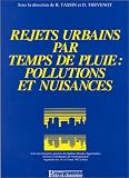 Rejets urbains par temps de pluie : pollution et nuisances: Actes des troisi�mes journ�es du dipl�me d'�tudes approfondies Sciences et techniques de l'environnement ... organis�es les 14 et 15 mai 1992 � Paris