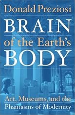 Brain of the Earth's Body: Art, Museums, and the Phantasms of Modernity