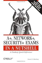 A+, Network+, Security+ Exams in a Nutshell: A Desktop Quick Reference (In a Nutshell (O'Reilly))