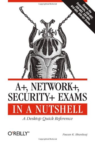 A+, Network+, Security+ Exams in a Nutshell: A Desktop Quick Reference (In a Nutshell (O'Reilly))