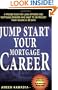 Jump Start Your Mortgage Career: A Proven Plan For Loan Officers And Mortgage Brokers Who Want To Skyrocket Their Income in 30 Days