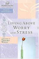 Living Above Worry and Stress (Women of Faith Study Guide)