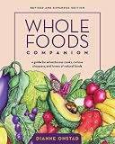 Whole Foods Companion: A Guide For Adventurous Cooks, Curious Shoppers, and lovers of natural foods