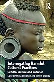 Interrogating harmful cultural practices : gender, culture and coercion