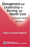 Management and Leadership in Nursing and Health Care: An Experiential Approach, 2nd Edition (Springer Series on Nursing Management and Leadership)