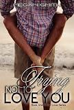 Trying Not To Love You (Love Series)