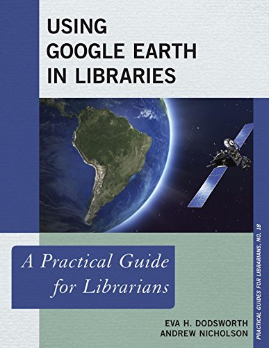 Using Google Earth in Libraries: A Practical Guide for Librarians (Practical Guides for Librarians)