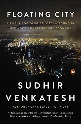 Floating City: A Rogue Sociologist Lost and Found in New York's Underground Economy