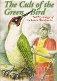 The cult of the green bird : the mythology of the green woodpecker