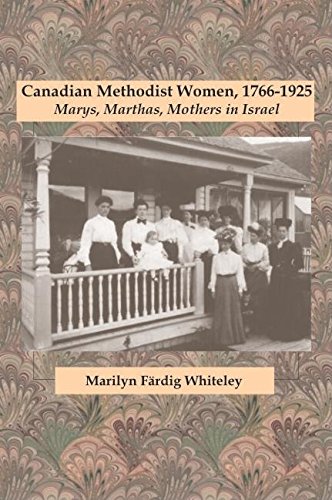 Canadian Methodist Women, 1766-1925: Marys, Marthas, Mothers in Israel (Studies in Women and Religion)