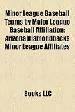 Minor League Baseball Teams by Major League Baseball Affiliation: Arizona Diamondbacks Minor League Affiliates