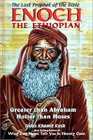 Enoch the Ethiopian: The Lost Prophet of the Bible : Greater Than Abraham, Holier Than Moses