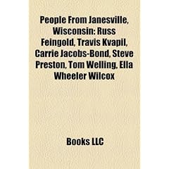 People from Janesville, Wisconsin: Russ Feingold, Travis Kvapil, Carrie Jacobs-Bond, Steve Preston, Tom Welling, Ella Wheeler Wilcox