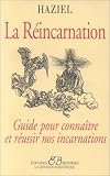 La réincarnation : Guide pour connaître et réussir nos incarnations