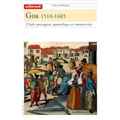 Goa, 1510-1685. L'Inde portugaise, apostolique et commerciale