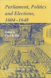 Parliaments, Politics and Elections, 1604-1648 (Camden Fifth Series)