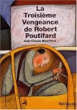 La Troisi�me Vengeance de Robert Poutifard