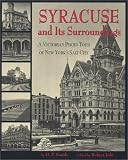 Syracuse and Its Surroundings: A Victorian Photo Tour of New York's Salt City
